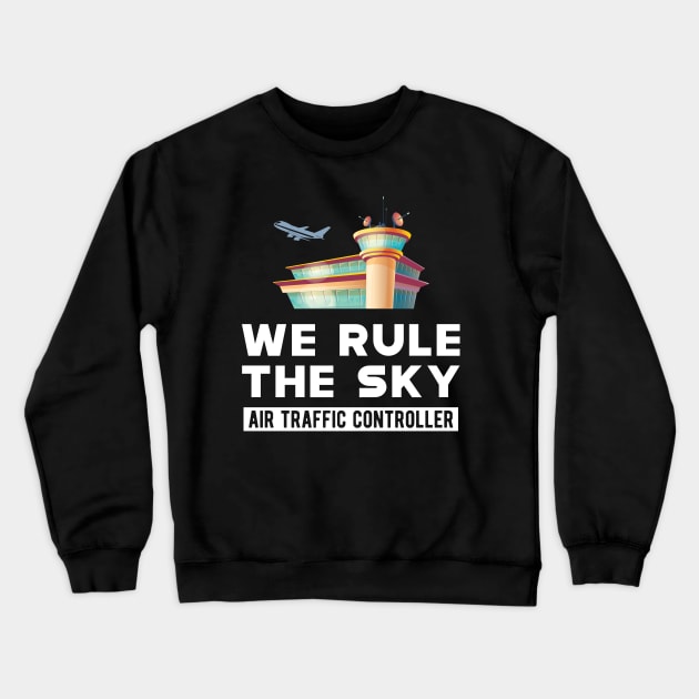 Air Traffic Controller - We rule the sky Crewneck Sweatshirt by KC Happy Shop